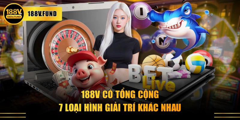 188V có tổng cộng 7 loại hình giải trí khác nhau
