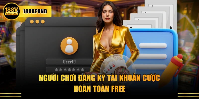 Người chơi đăng ký tài khoản cược hoàn toàn free