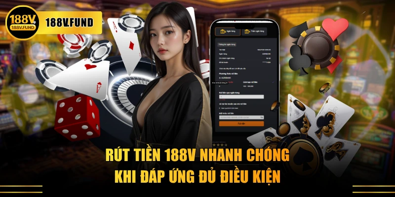 Rút tiền 188V nhanh chóng khi đáp ứng đủ điều kiện