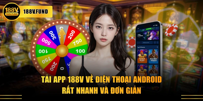 Tải app 188V về điện thoại Android rất nhanh và đơn giản